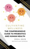 Cultivating Wellness The Comprehensive Guide to Probiotics and Human Health (eBook, ePUB)