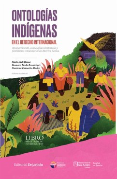 Ontologías Indígenas en el Derecho Internacional (eBook, PDF) - Serrano Rojas, Shirley Jennifer; Camacho Muñoz, Mariana; Muete Eulegelo, Jennifer Carolina; Molina Velasco, Gabriela; Bethan, John; Bacca, Paulo Ilich; Iguarán Aguilar, Sara Julieta; Castro Zaldúa, Sara Ximena; Castellanos Forero, María Camila; Rojas B, María Angélica; Duarte Ricaurte, María Paula; Santamaría del Chavarro, Ángela Pilar; Bermúdez Másmela, Néstor Fabian; Arenas Ferro, Javier Francisco; Luma Luma, Akumaja; Acosta García, Mónica; Abella Osorio, Juan David; Sáenz, Shil