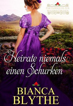Heirate niemals einen Schurken (Partnersuche für Mauerblümchen, #2) (eBook, ePUB) - Blythe, Bianca
