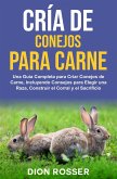 Cría de conejos para carne: Una guía completa para criar conejos de carne, incluyendo consejos para elegir una raza, construir el corral y el sacrificio (eBook, ePUB)