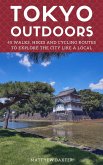 Tokyo Outdoors: 45 Walks, Hikes and Cycling Routes to Explore the City Like a Local (Japan Travel Guides by Matthew Baxter, #2) (eBook, ePUB)