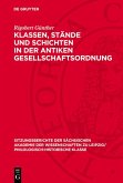 Klassen, Stände und Schichten in der antiken Gesellschaftsordnung (eBook, PDF) Klassen, Stände und Schichten in der antiken Gesellschaftsordnung (eBook, PDF)