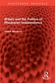 Britain and the Politics of Rhodesian Independence (eBook, PDF)