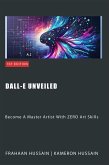 Dall-E Unveiled: Become A Master Artist With ZERO Art Skills (eBook, ePUB)