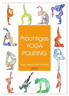 Prächtiges Yoga Pouring - Yoga verschmilzt mit Kunst (Wandkalender 2025 DIN A2 hoch), CALVENDO Monatskalender - Calvendo;Schimmack, Michaela