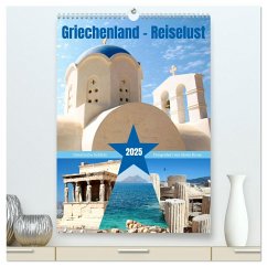 Griechenland - Reiselust (hochwertiger Premium Wandkalender 2025 DIN A2 hoch), Kunstdruck in Hochglanz