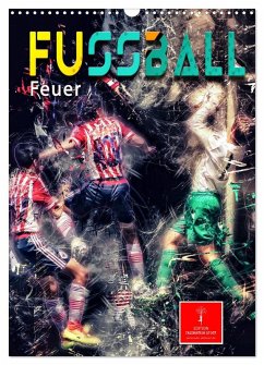 Fußball - Feuer (Wandkalender 2025 DIN A3 hoch), CALVENDO Monatskalender