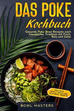 Das Poke Kochbuch: Gesunde Poke Bowl Rezepte nach hawaiischer Tradition mit Fisch, Reis und Salat - Masters, Bowl