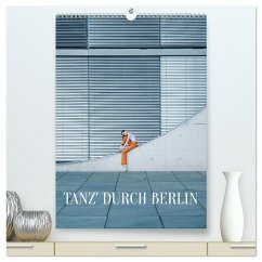 Tanz' durch Berlin (hochwertiger Premium Wandkalender 2025 DIN A2 hoch), Kunstdruck in Hochglanz - Calvendo;Thiergart, Carolin