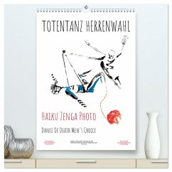 TOTENTANZ HERRENWAHL Haiku Zenga Photo DANCE OF DEATH MEN'S CHOICE (hochwertiger Premium Wandkalender 2025 DIN A2 hoch), Kunstdruck in Hochglanz