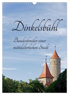 Dinkelsbühl - Baudenkmäler einer mittelalterlichen Stadt (Wandkalender 2025 DIN A3 hoch), CALVENDO Monatskalender - Calvendo;Kuttig, Siegfried