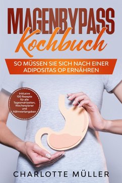 Magenbypass Kochbuch: So müssen Sie sich nach einer Adipositas OP ernähren - Müller, Charlotte