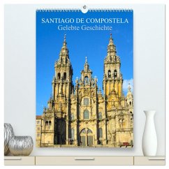 Santiago de Compostela - Gelebte Geschichte (hochwertiger Premium Wandkalender 2025 DIN A2 hoch), Kunstdruck in Hochglanz - Calvendo;pixs:sell