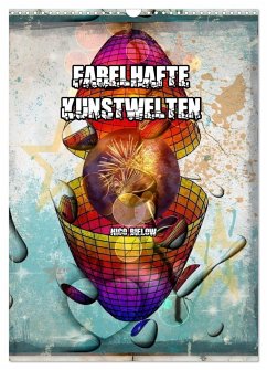 Fabelhafte Kunstwelten (Wandkalender 2025 DIN A3 hoch), CALVENDO Monatskalender