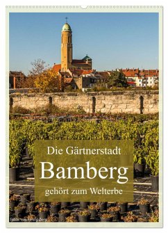 Die Gärtnerstadt Bamberg gehört zum Welterbe (Wandkalender 2025 DIN A2 hoch), CALVENDO Monatskalender