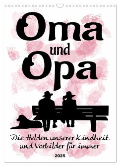 Oma und Opa, die Helden unserer Kindheit (Wandkalender 2025 DIN A3 hoch), CALVENDO Monatskalender