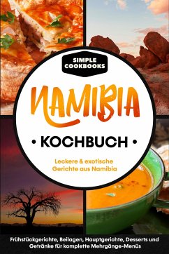 Namibia Kochbuch: Leckere & exotische Gerichte aus Namibia - Cookbooks, Simple