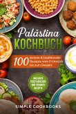 Palästina Kochbuch: 100 leckere & traditionelle Rezepte vom Frühstück bis zum Dessert