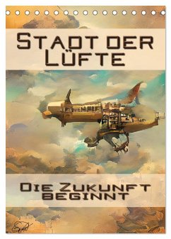 Stadt der Lüfte, die Zukunft beginnt (Tischkalender 2025 DIN A5 hoch), CALVENDO Monatskalender