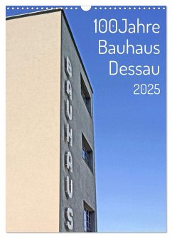 100 Jahre Bauhaus Dessau (Wandkalender 2025 DIN A3 hoch), CALVENDO Monatskalender - Calvendo;Marutschke, Andreas