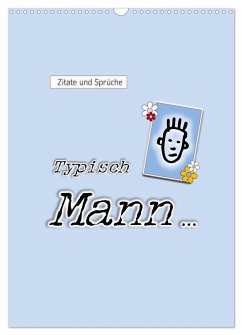 Zitate und Sprüche Typisch Mann ... (Wandkalender 2025 DIN A3 hoch), CALVENDO Monatskalender