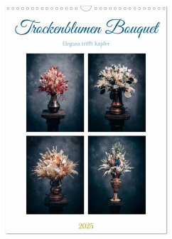 Trockenblumen Bouquet (Wandkalender 2025 DIN A3 hoch), CALVENDO Monatskalender