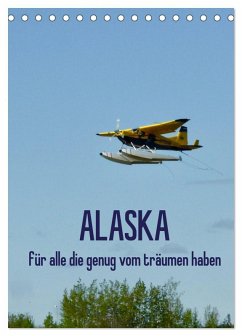 Alaska für alle die genug vom träumen haben (Tischkalender 2025 DIN A5 hoch), CALVENDO Monatskalender - Calvendo;Kunst-Fliegerin