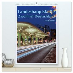 Landeshauptstädte - Zwölfmal Deutschland (hochwertiger Premium Wandkalender 2025 DIN A2 hoch), Kunstdruck in Hochglanz - Calvendo;Tetlak, Andy