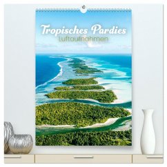 Tropisches Paradies Luftaufnahmen (hochwertiger Premium Wandkalender 2025 DIN A2 hoch), Kunstdruck in Hochglanz