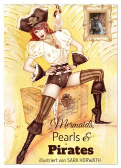 Mermaids, Pearls & Pirates. Sirenen, Perlen und Piraten. Phantasien mit Meeresrauschen (Wandkalender 2025 DIN A2 hoch), CALVENDO Monatskalender - Calvendo;Horwath, Burlesque up your wall, Sara