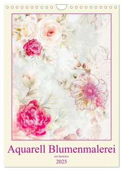 Aquarell Blumenmalerei mit Sprüchen (Wandkalender 2025 DIN A4 hoch), CALVENDO Monatskalender