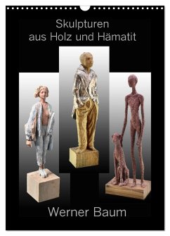 Skulpturen aus Holz und Hämatit - Werner Baum (Wandkalender 2025 DIN A3 hoch), CALVENDO Monatskalender - Calvendo;Laue, Ingo