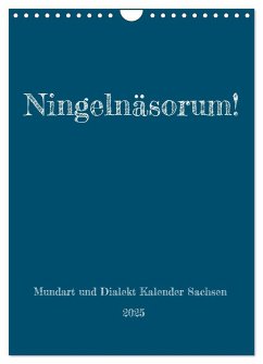 Ningelnäsorum! Mundart und Dialekt Kalender Sachsen (Wandkalender 2025 DIN A4 hoch), CALVENDO Monatskalender