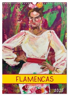 FLAMENCAS (Wandkalender 2025 DIN A3 hoch), CALVENDO Monatskalender - Calvendo;Felix, Uschi