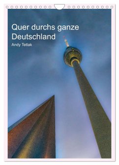Quer durchs ganze Deutschland (Wandkalender 2025 DIN A4 hoch), CALVENDO Monatskalender - Calvendo;Tetlak, Andy