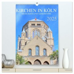 Kirchen in Köln - Highlights und Geheimtipps (hochwertiger Premium Wandkalender 2025 DIN A2 hoch), Kunstdruck in Hochglanz