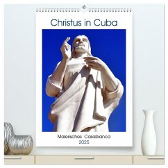 Christus in Cuba - Malerisches Casablanca (hochwertiger Premium Wandkalender 2025 DIN A2 hoch), Kunstdruck in Hochglanz