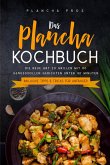 Das Plancha Kochbuch: Die neue Art zu Grillen mit 80 genussvollen Gerichten unter 30 Minuten