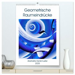 Geometrische Raumeindrücke (hochwertiger Premium Wandkalender 2025 DIN A2 hoch), Kunstdruck in Hochglanz