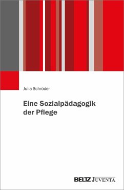 Eine Sozialpädagogik der Pflege - Schröder, Julia