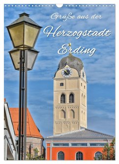 Grüße aus der Herzogstadt Erding (Wandkalender 2025 DIN A3 hoch), CALVENDO Monatskalender - Calvendo;Hackstein, Bettina