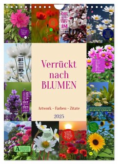 Verrückt nach BLUMEN Artwork - Farben - Zitate (Wandkalender 2025 DIN A4 hoch), CALVENDO Monatskalender