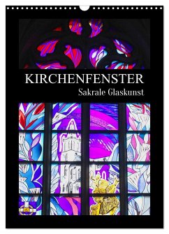 Kirchenfenster - Sakrale Glaskunst (Wandkalender 2025 DIN A3 hoch), CALVENDO Monatskalender
