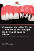 Corrosion du métal Ti, du Ti-6Al-4V et des alliages Co-Cr-Mo-W dans le sérum