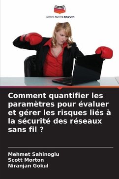 Comment quantifier les paramètres pour évaluer et gérer les risques liés à la sécurité des réseaux sans fil ? - Sahinoglu, Mehmet;Morton, Scott;Gokul, Niranjan