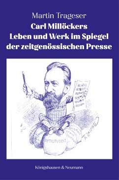 Carl Millöckers Leben und Werk im Spiegel der zeitgenössischen Presse (eBook, PDF) - Trageser, Martin