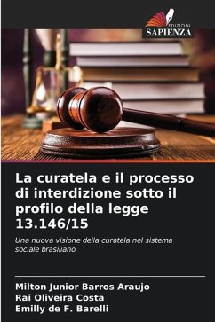 La curatela e il processo di interdizione sotto il profilo della legge 13.146/15 - Barros Araujo, Milton Junior;Costa, Rai Oliveira;de F. Barelli, Emilly