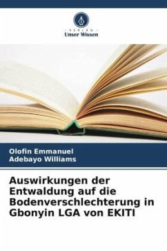 Auswirkungen der Entwaldung auf die Bodenverschlechterung in Gbonyin LGA von EKITI - Emmanuel, Olofin;Williams, Adebayo