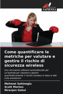 Come quantificare le metriche per valutare e gestire il rischio di sicurezza wireless - Sahinoglu, Mehmet;Morton, Scott;Gokul, Niranjan