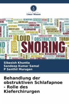 Behandlung der obstruktiven Schlafapnoe - Rolle des Kieferchirurgen - Khuntia, Sibasish;Samal, Sandeep Kumar;Murugan, P Senthil